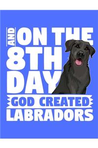 And On The 8th Day God Created Labradors