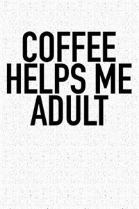 Coffee Helps Me Adult