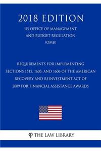 Requirements for Implementing Sections 1512, 1605, and 1606 of the American Recovery and Reinvestment Act of 2009 for Financial Assistance Awards (US Office of Management and Budget Regulation) (OMB) (2018 Edition)