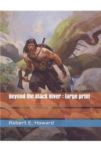 Beyond the Black River: Large Print