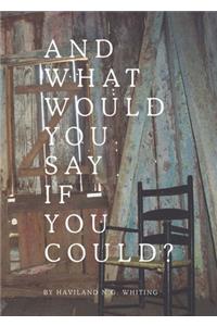 And What Would You Say If You Could?