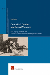 Genocidal Gender and Sexual Violence: The legacy of the ICTR, Rwanda's ordinary courts and gacaca courts
