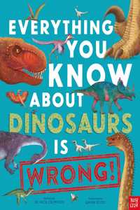 Everything You Know About Dinosaurs is Wrong!