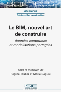 Le BIM, nouvel art de construire: Donnees communes et modelisations partagees