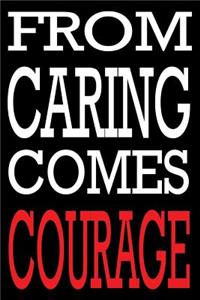 From Caring Comes Courage