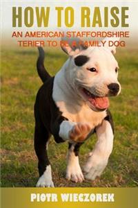 How to Raise a American Staffordshire Terier to Be a Family Dog