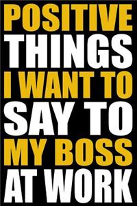 Positive Things I Want to Say to My Boss at Work