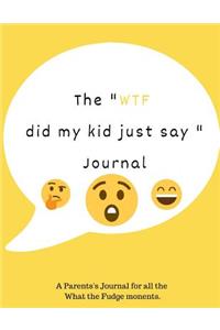 The Wtf Did My Kid Just Say Journal