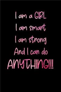 I Am a Girl I Am Smart I Am Strong and I Can Do Anything!!!