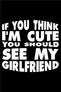 If You Think I'm Cute You Should See My Girlfriend