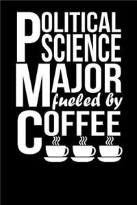 Political Science Major Fueled by Coffee: Funny 6x9 Notebook for University and College Students