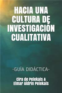 Hacia Una Cultura de Investigación Cualitativa