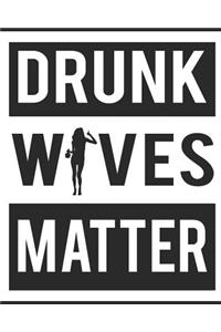 Drunk Wives Matter