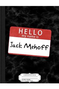 Hello My Name Is Jack Mehoff Composition Notebook