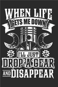 When Life Gets Me Down I'll Just Drop a Gear and Disappear