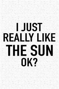 I Just Really Like the Sun Ok?