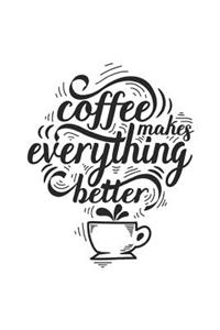Coffee Makes Everything Better