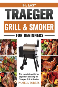 The Easy Traeger Grill & Smoker For Beginners