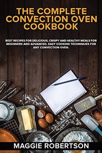 The Complete Convection Oven Cookbook