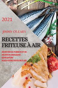 Recettes Friteuse À Air 2021 (French Edition of Air Fryer Recipes 2021)