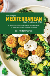 The Simple Mediterranean Diet Cookbook 2021