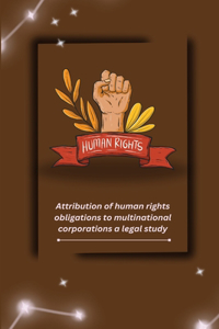Attribution of human rights obligations to multinational corporations a legal study