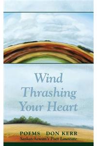 The Wind Thrashing Your Heart