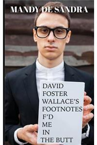 David Foster Wallace's Footnotes F'd Me in the Butt