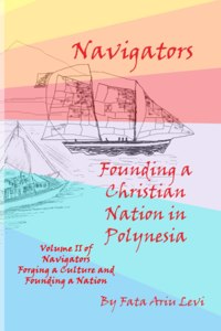 Navigators Forging a Culture and Founding a Nation Volume II, Navigators Founding a Christian Nation in Polynesia