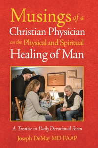Musings of a Christian Physician on the Physical and Spiritual Healing of Man