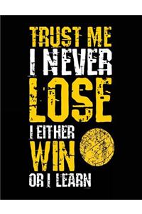 Trust Me I Never Lose I Either Win Or I Learn