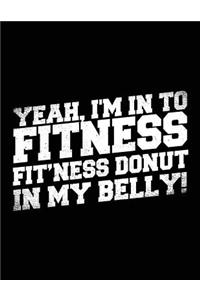 Yeah, I'm In To Fitness Fit'ness Donut In My Belly!