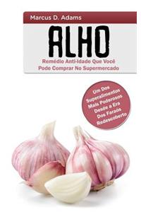 Alho - Rem?dio Anti-Idade Que Voc? Pode Comprar No Supermercado