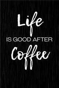 Life Is Good After Coffee