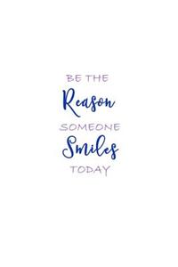 Be the Reason Someone Smiles Today