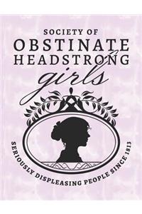 Society of Obstinate Headstrong Girls - Seriously Displeasing People Since 1813