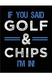 If You Said Golf & Chips I'm In