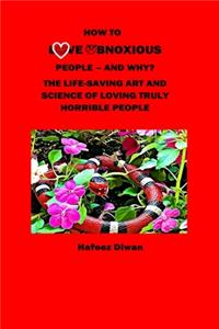 How to Love Obnoxious People - and Why?