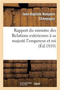 Rapport Du Ministre Des Relations Extérieures À Sa Majesté l'Empereur Et Roi