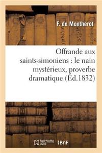 Offrande Aux Saints-Simoniens: Le Nain Mystérieux, Proverbe Dramatique
