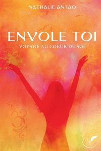 Envole toi Voyage au coeur de soi