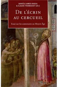 de L'Ecrin Au Cercueil: Essais Sur Les Contenants Au Moyen Age