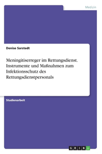 Meningitiserreger im Rettungsdienst. Instrumente und Maßnahmen zum Infektionsschutz des Rettungsdienstpersonals