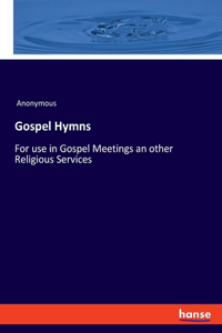 Gospel Hymns: For use in Gospel Meetings an other Religious Services