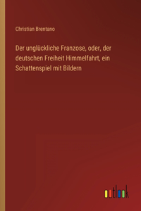 Der unglückliche Franzose, oder, der deutschen Freiheit Himmelfahrt, ein Schattenspiel mit Bildern
