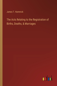 Acts Relating to the Registration of Births, Deaths, & Marriages