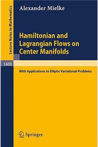 Hamiltonian and Lagrangian Flows on Center Manifolds