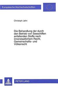 Behandlung Der Durch Den Betrieb Von Seeschiffen Anfallenden Stoffe Nach Innerstaatlichem Recht, Gemeinschafts- Und Voelkerrecht