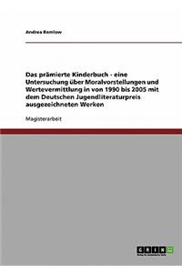 Das Pramierte Kinderbuch - Eine Untersuchung Uber Moralvorstellungen Und Wertevermittlung in Von 1990 Bis 2005 Mit Dem Deutschen Jugendliteraturpreis