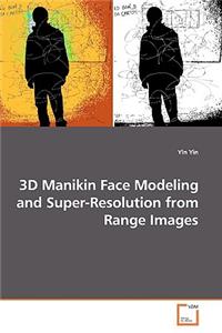 3D Manikin Face Modeling and Super-Resolution from Range Images